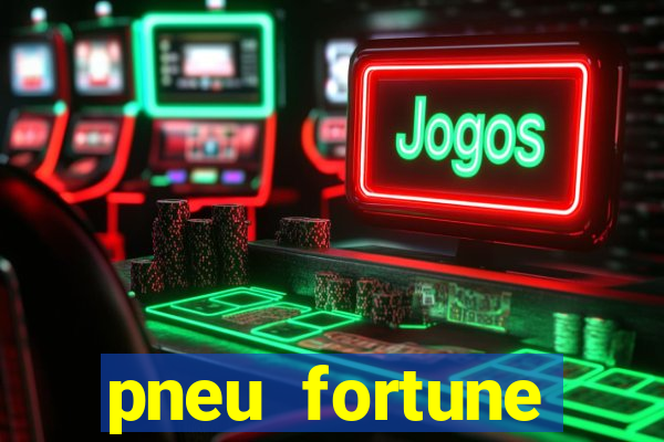 pneu fortune reclame aqui