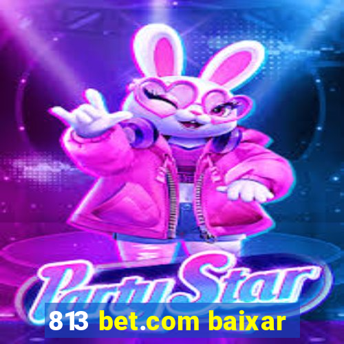 813 bet.com baixar