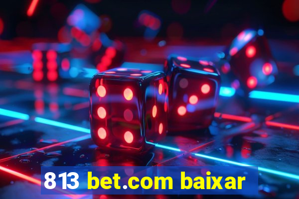 813 bet.com baixar