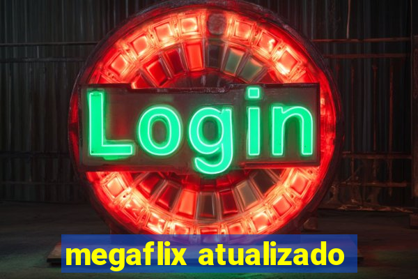 megaflix atualizado