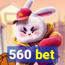 560 bet