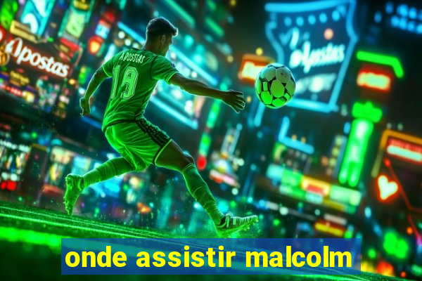 onde assistir malcolm