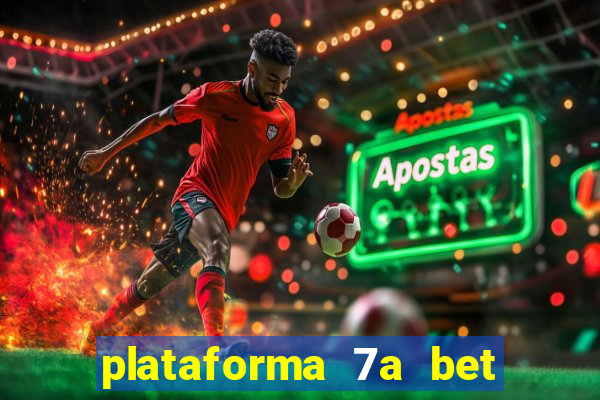 plataforma 7a bet é confiável