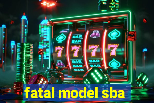 fatal model sba