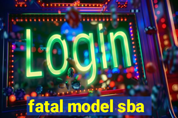 fatal model sba