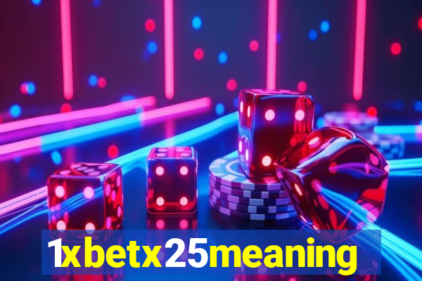 1xbetx25meaning