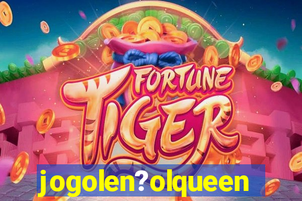 jogolen?olqueen