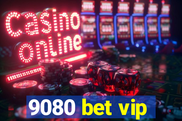 9080 bet vip