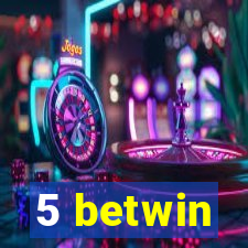 5 betwin