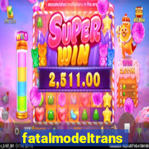 fatalmodeltrans