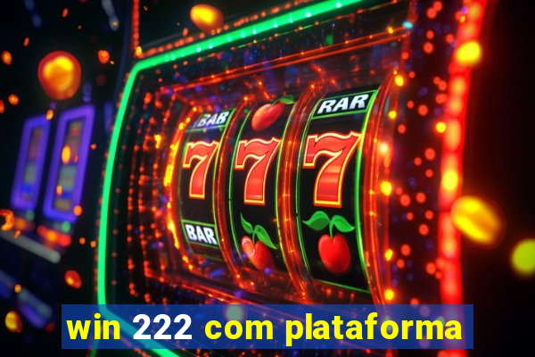 win 222 com plataforma