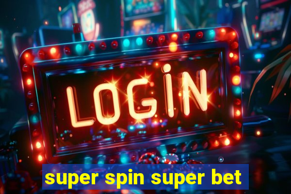 super spin super bet