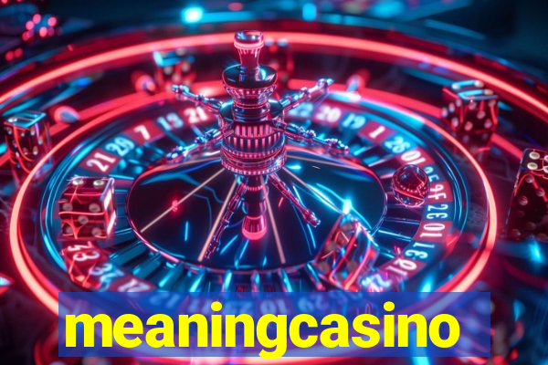 meaningcasino