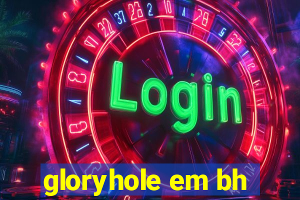 gloryhole em bh