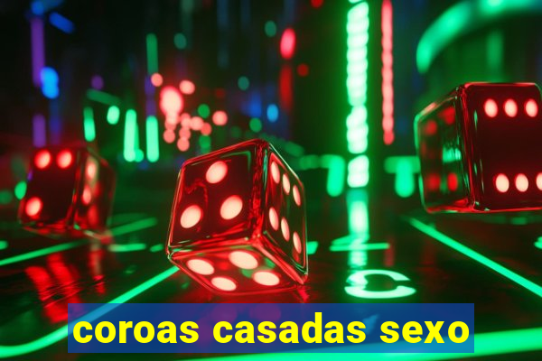 coroas casadas sexo