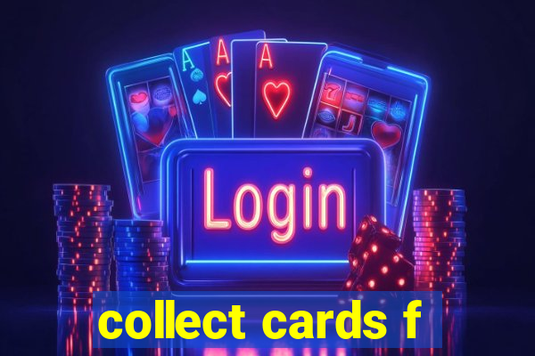 collect cards f