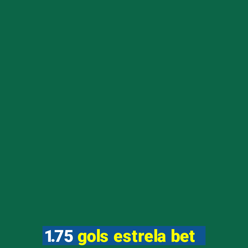 1.75 gols estrela bet