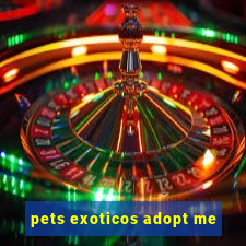 pets exoticos adopt me