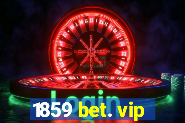 1859 bet. vip