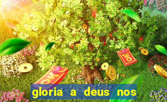 gloria a deus nos altos ceus letra