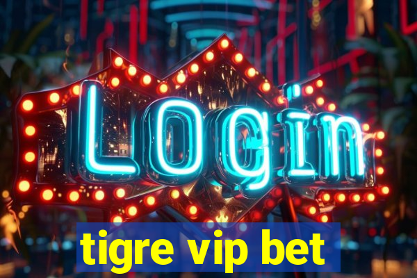 tigre vip bet