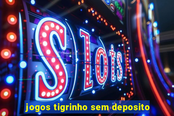 jogos tigrinho sem deposito