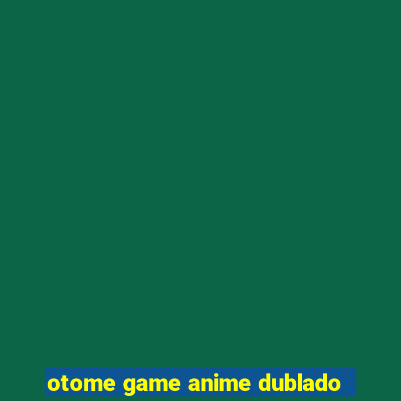 otome game anime dublado