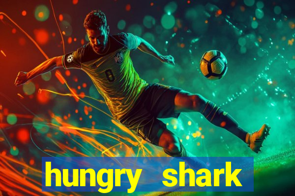 hungry shark evolution dinheiro infinito 2024