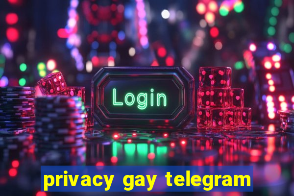 privacy gay telegram