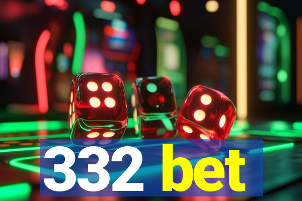 332 bet