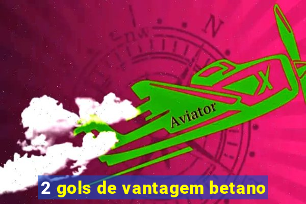 2 gols de vantagem betano