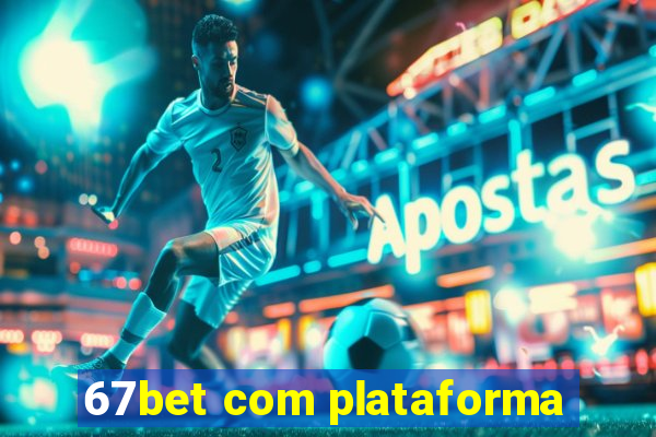 67bet com plataforma