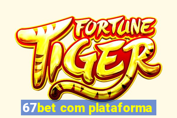 67bet com plataforma