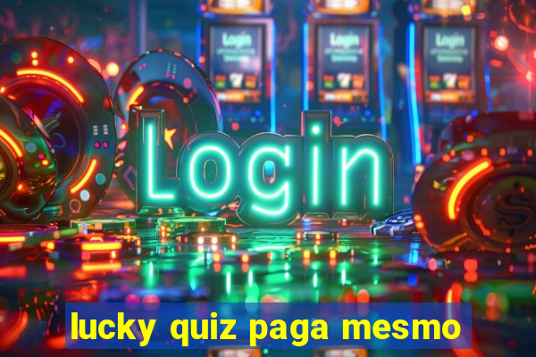 lucky quiz paga mesmo