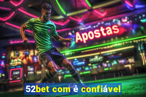 52bet com é confiável