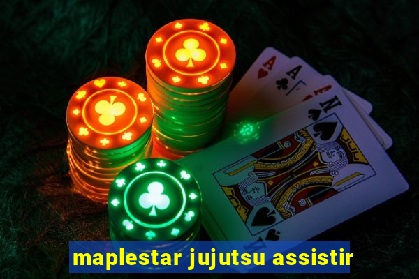 maplestar jujutsu assistir