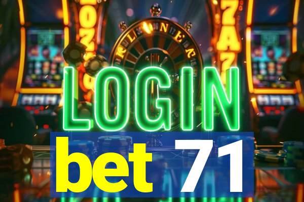 bet 71