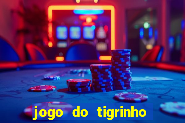 jogo do tigrinho gratis sem deposito