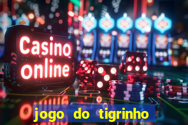 jogo do tigrinho gratis sem deposito