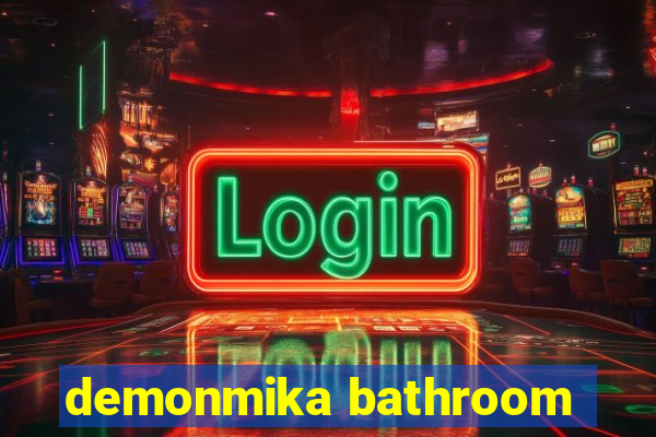 demonmika bathroom