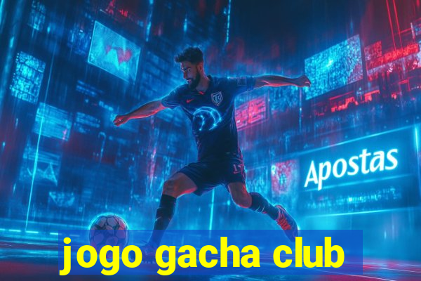 jogo gacha club