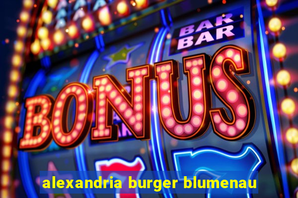 alexandria burger blumenau