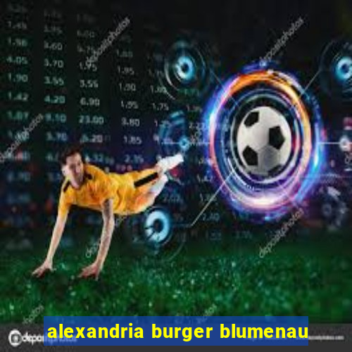 alexandria burger blumenau