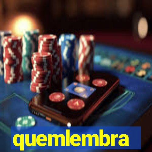 quemlembra