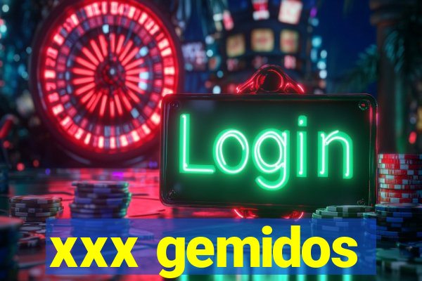 xxx gemidos