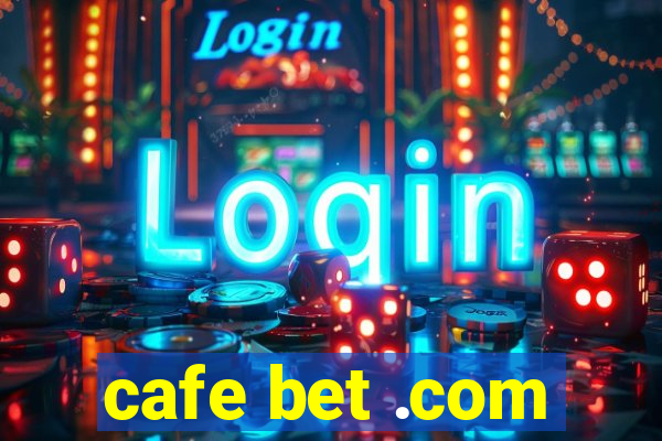 cafe bet .com