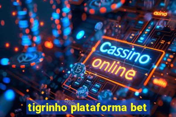 tigrinho plataforma bet