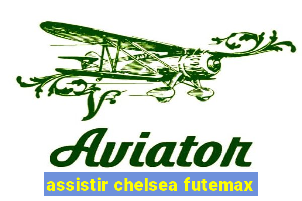 assistir chelsea futemax