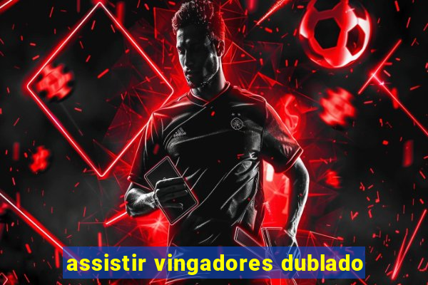 assistir vingadores dublado