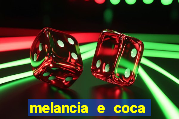 melancia e coca cola faz mal